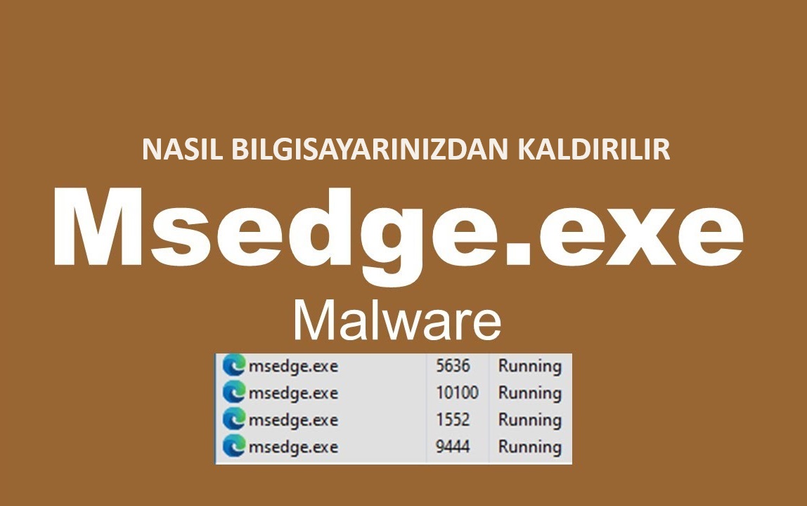 Msedge.exe Virüsü Nedir? Nasıl Kaldırılır?